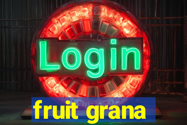 fruit grana